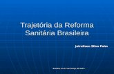Trajetória da Reforma Sanitária Brasileira Jairnilson Silva Paim Brasília, 22-13 de março de 2012.