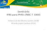 Seminário IFRS para PMEs (NBC T 1000) Amaro Luiz de Oliveira Gomes (IASB) Ricardo Lopes Cardoso (FGV) 1.