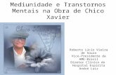 Mediunidade e Transtornos Mentais na Obra de Chico Xavier Roberto Lúcio Vieira de Souza Vice-Presidente da AME- Brasil Diretor Clínico do Hospital Espírita.