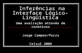 Inferências na Interface Lógico-Lingüística Uma avaliação através de conetivos Jorge Campos/Pucrs Celsul 2008.