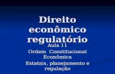 Direito econômico regulatório Aula 11 Ordem Constitucional Econômica Estatais, planejamento e regulação.