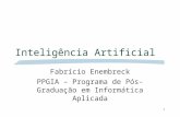 1 Inteligência Artificial Fabrício Enembreck PPGIA – Programa de Pós-Graduação em Informática Aplicada.