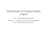 Introdução à Programação Lógica Prof. Fabrício Enembreck PPGIA – Programa de Pós Graduação em Informática Aplicada.