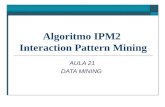 Algoritmo IPM2 Interaction Pattern Mining AULA 21 DATA MINING.