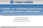 Mariano Pimentel, Seminários CEAD-UNIRIO 16 Outubro 2006 AulaNet: um ambiente gratuito para educação online e colaborativa Mariano Pimentel pimentel@uniriotec.br.