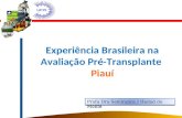 Experiência Brasileira na Avaliação Pré-Transplante Piauí Profa Dra Semiramis J Hadad do Monte.