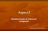 AspectJ Modularização de interesses ortogonais Heliomar Kann da Rocha Santos.