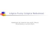 Lógica Fuzzy (Lógica Nebulosa) Adaptado de material dos profs. Mauro Roisenberg e Luciana Rech.
