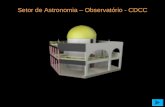 Setor de Astronomia – Observatório - CDCC. Setor de Astronomia (OBSERVATÓRIO) (Centro de Divulgação da Astronomia - CDA) Centro de Divulgação Científica.