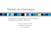 Modelo de Ontologias Amanda Meincke Melo melo@ic.unicamp.br RA: 007250 Disciplina: Engenharia de Software I Professora: Eliane Martins.