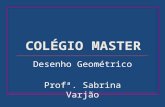 COLÉGIO MASTER Desenho Geométrico Profª. Sabrina Varjão.