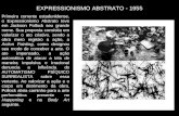 EXPRESSIONISMO ABSTRATO - 1955 Primeira corrente estadunidense, o Expressionismo Abstrato teve em Jackson Pollock seu grande nome. Sua proposta consistia.