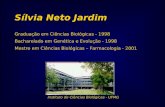 Sílvia Neto Jardim Graduação em Ciências Biológicas - 1998 Bacharelado em Genética e Evolução - 1998 Mestre em Ciências Biológicas – Farmacologia - 2001.