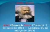 KARL MARX Karl Heinrich Marx (Tréveris, 5 de maio de 1818 Londres, 14 de março de 1883)