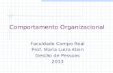 Comportamento Organizacional Faculdade Campo Real Prof. Maria Luiza Klein Gestão de Pessoas 2013.