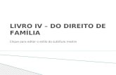 Clique para editar o estilo do subtítulo mestre LIVRO IV – DO DIREITO DE FAMÍLIA.