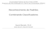 Reconhecimento de Padrões Combinando Classificadores David Menotti, Ph.D.  Universidade Federal de Ouro Preto (UFOP) Programa.