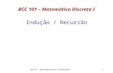 1 BCC 101 – Matemática Discreta I Indução / Recursão BCC101 - Matemática Discreta - DECOM/UFOP.