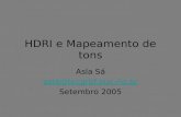 HDRI e Mapeamento de tons Asla Sá asla@tecgraf.puc-rio.br Setembro 2005.