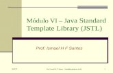 April 05 Prof. Ismael H. F. Santos - ismael@tecgraf.puc-rio.br 1 Módulo VI – J ava Standard Template Library (JSTL) Prof. Ismael H F Santos.