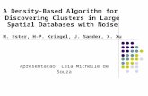 A Density-Based Algorithm for Discovering Clusters in Large Spatial Databases with Noise M. Ester, H-P. Kriegel, J. Sander, X. Xu Apresentação: Léia Michelle.