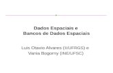Dados Espaciais e Bancos de Dados Espaciais Luis Otavio Alvares ( II/UFRGS ) e Vania Bogorny ( INE/UFSC )
