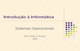 1 Introdução à Informática Sistemas Operacionais Prof. Filipo S. Perotto 2009.