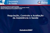 Outubro/2007 Regulação, Controle e Avaliação da Assistência à Saúde Secretaria da Saúde do Estado da Bahia Superintendência de Gestão e Regulação da Atenção.