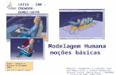 Modelagem Humana noções básicas CATIA - IBM – ENGWORK- DEMEC/UFPR Fonte : Version 5 Release 10 December 2002 EDU-CAT-E-HMN-FF-V5R10 Material readaptado.
