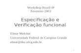 1 Especificação e Verificação funcional Elmar Melcher Universidade Federal de Campina Grande elmar@dsc.ufcg.edu.br Workshop Brazil-IP Fevereiro 2003.