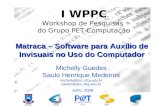 I WPPC Workshop de Pesquisas do Grupo PET-Computação UFCGCEEI PETDSCCCC Michelly Guedes Saulo Henrique Medeiros michelly@dsc.ufcg.edu.br sauloh@dsc.ufcg.edu.br.
