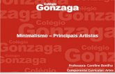 Minimalismo – Principais Artistas Professora: Caroline Bonilha Componente Curricular: Artes.