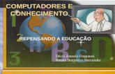 COMPUTADORES E CONHECIMENTO REPENSANDO A EDUCAÇÃO Décio Antonio Fregonesi Renata Benisterro Hernandes.