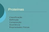 Proteínas - Classificação - Definição - Composição - Ocorrência - Propriedades Físicas.