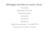 Biologia estuda os seres vivos Ecologia Biologia Marinha Biotecnologia Zoologia Genética Botânica Regulamentação : Lei 6684/79 Duração do curso: 4 anos.