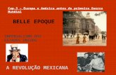 Cap.3 – Europa e América antes da primeira Guerra Mundial BELLE EPOQUE IMPERIALISMO DOS ESTADOS UNIDOS A REVOLUÇÃO MEXICANA.