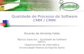 Qualidade de Processo de Software CMM / CMMI Ricardo de Almeida Falbo Tópicos Especiais – Qualidade de Software 2007/1 Departamento de Informática Universidade.