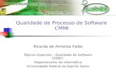Qualidade de Processo de Software CMMI Ricardo de Almeida Falbo Tópicos Especiais – Qualidade de Software 2008/2 Departamento de Informática Universidade.