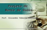 Prof. Alexander Roberto Valdameri Projeto de Banco de Dados.