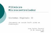 PICmicro Microcontrolador Sistemas Digitais II (Documento em versão Draft ainda em elaboração) José Carlos Fonseca 14 de Janeiro de 2003.