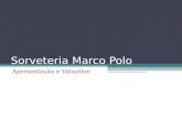 Sorveteria Marco Polo Apresentação e Valuation. Sumário Executivo Sorveteria diferenciada localizada no Leblon VPL positivo de R$ 99.778 e TIR de 40.3%