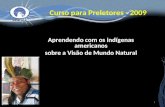 Curso para Preletores - 2009 Aprendendo com os indígenas americanos sobre a Visão de Mundo Natural 1.