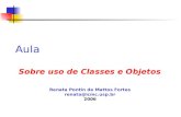 Aula Sobre uso de Classes e Objetos Renata Pontin de Mattos Fortes renata@icmc.usp.br 2006.