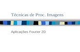 Técnicas de Proc. Imagens Aplicações Fourier 2D. Transformada de Fourier 2D n Contínua n Discreta.