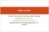 Profa. Graziela Santos de Araújo gsa@facom.ufms.br gsa Algoritmos e Programação II, 2010 Recursão.