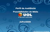 Publicidade@uol.com.br / (11) 3038-8200 1 Perfil da Audiência Possibilidades de Mídia Julho/2009 publicidade@uol.com.br / (11) 3038-8200.