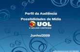 Publicidade@uol.com.br / (11) 3038-8200 1 Perfil da Audiência Possibilidades de Mídia Junho/2009 publicidade@uol.com.br / (11) 3038-8200.