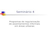 Seminário 4 Programas de regularização de assentamentos informais em áreas urbanas.
