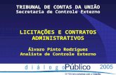 LICITAÇÕES E CONTRATOS ADMINISTRATIVOS Álvaro Pinto Rodrigues Analista de Controle Externo TRIBUNAL DE CONTAS DA UNIÃO Secretaria de Controle Externo.