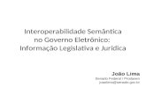 Interoperabilidade Semântica no Governo Eletrônico: Informação Legislativa e Jurídica João Lima Senado Federal / Prodasen joaolima@senado.gov.br.